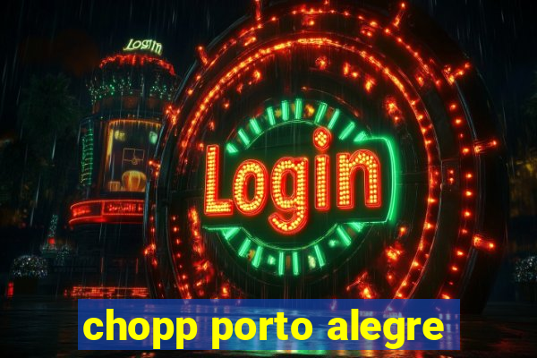 chopp porto alegre